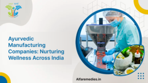 Ayurvedic Manufacturing Companies: Nurturing Wellness Across India